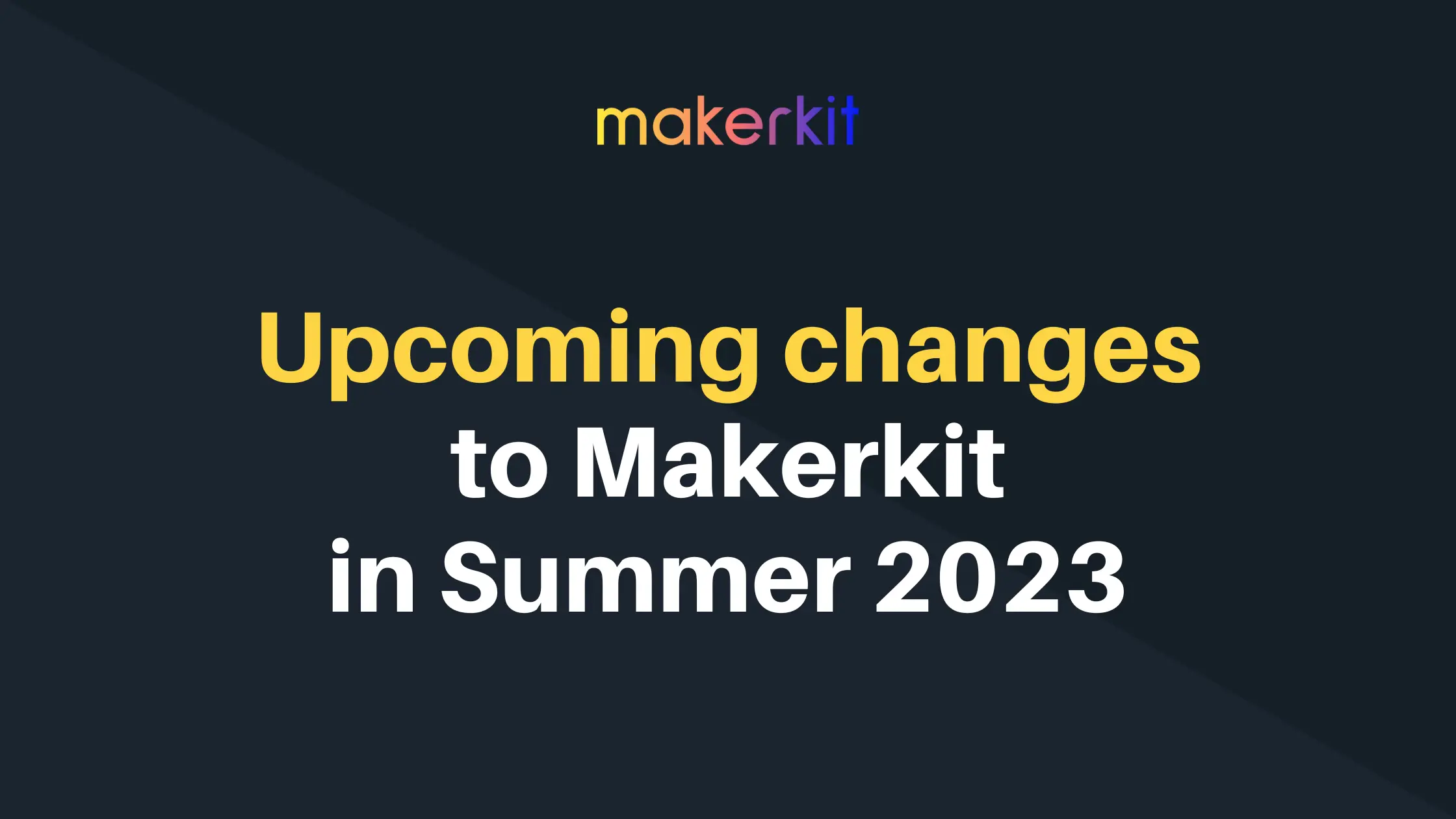 Cover Image for Upcoming changes to Makerkit in Summer 2023