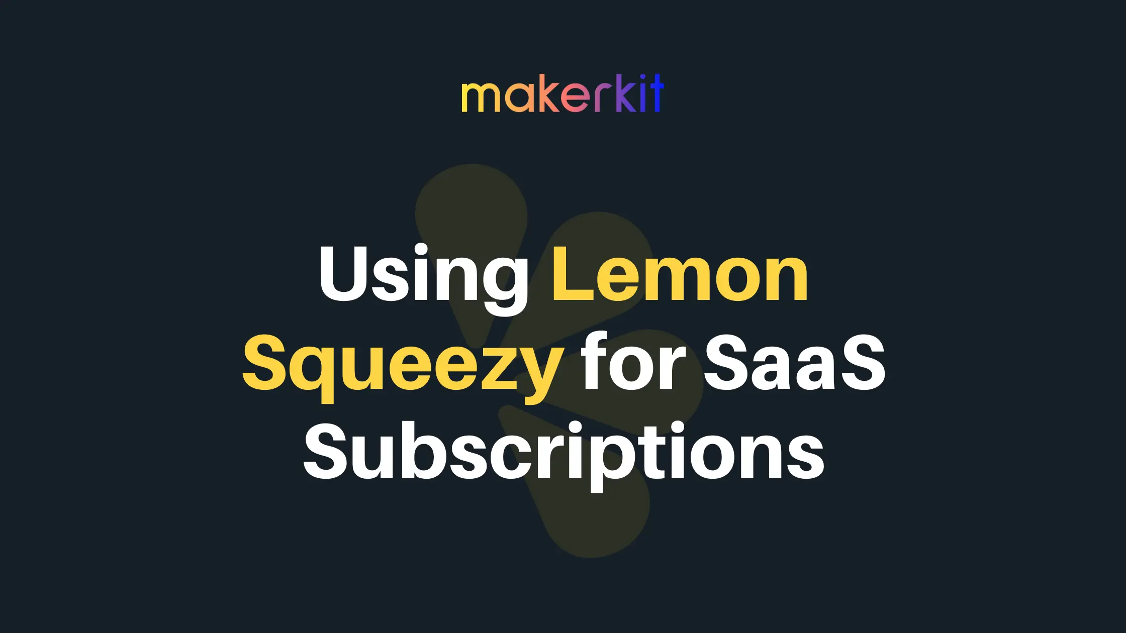 Cover Image for Announcing: Makerkit now supports Lemon Squeezy subscriptions! 🍋