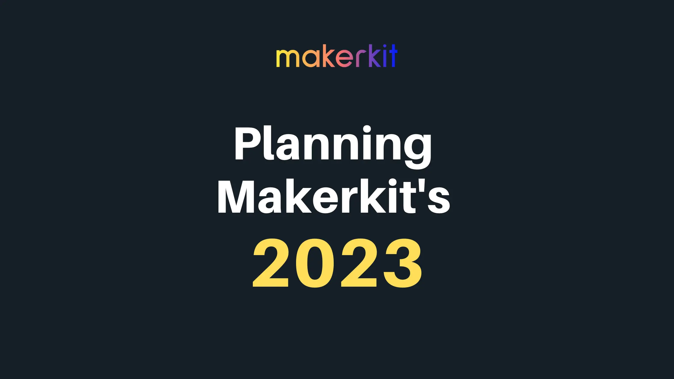 Cover Image for Planning Makerkit's 2023