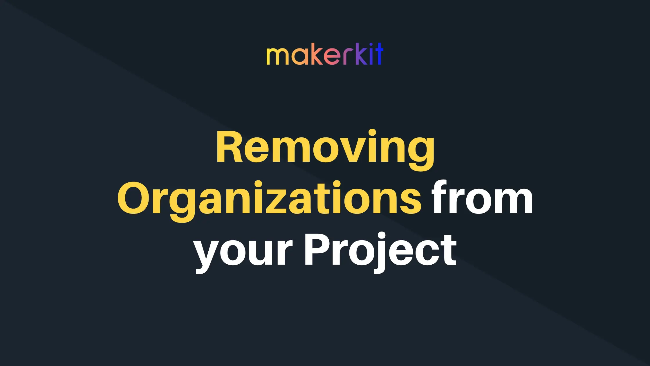 Cover Image for Removing Organizations from your Project