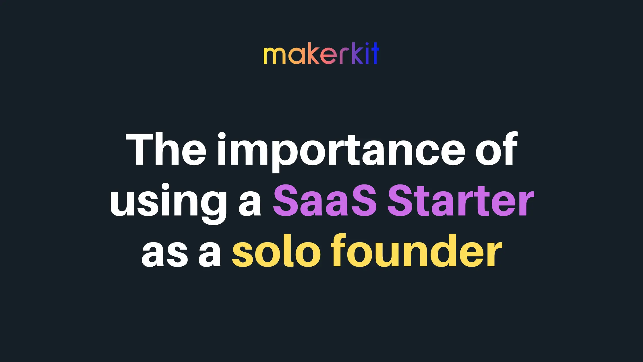 Cover Image for The importance of using a SaaS Starter as a solo founder