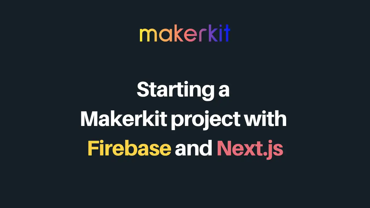 Cover Image for Walkthrough: Starting a Makerkit project with Firebase and Next.js