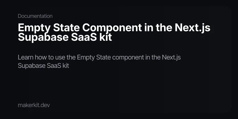 Empty State Component in the Next.js Supabase SaaS kit