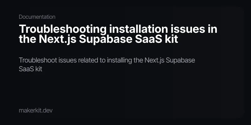 Troubleshooting installation issues in the Next.js Supabase SaaS kit