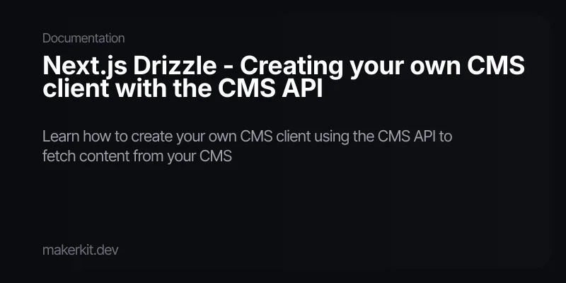 Next.js Drizzle - Creating your own CMS client with the CMS API