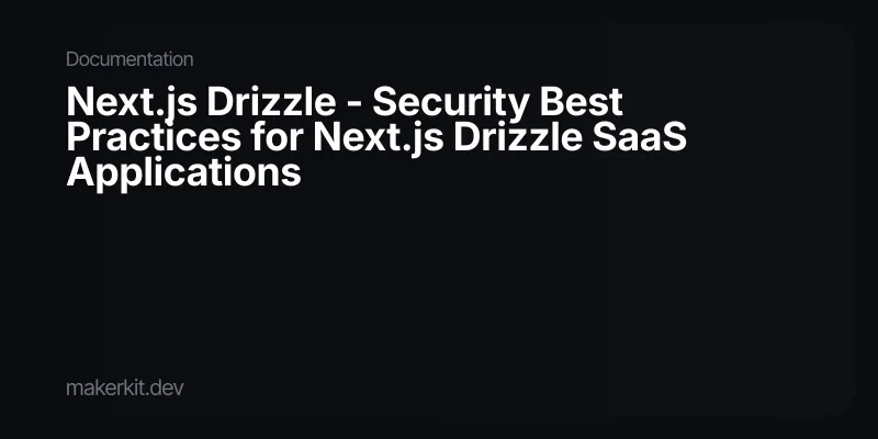 Next.js Drizzle - Security Best Practices for Next.js Drizzle SaaS ...