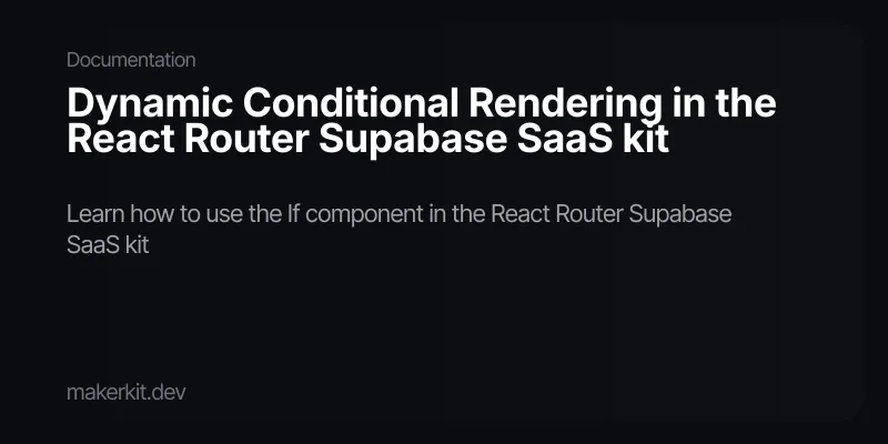 Dynamic Conditional Rendering in the React Router Supabase SaaS kit